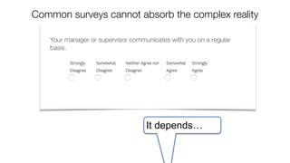 Common surveys cannot absorb the complex reality
It depends…
 