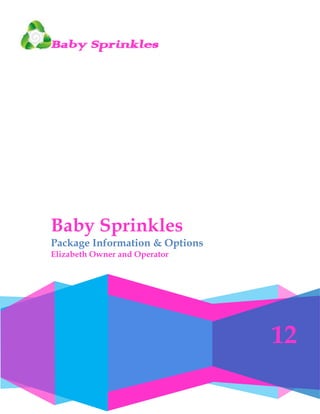 Baby Sprinkles




Baby Sprinkles
Package Information & Options
Elizabeth Owner and Operator




                                12
 