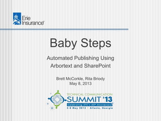 Baby Steps
Automated Publishing Using
Arbortext and SharePoint
Brett McCorkle, Rita Briody
May 8, 2013
 