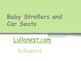 Baby Strollers and
Car Seats
Lullanest.com
 