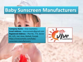 Baby Sunscreen Manufacturers
Company Name – Vive Cosmetics
Email Address - vivecosmetic@gmail.com
Registered Address – Plo...