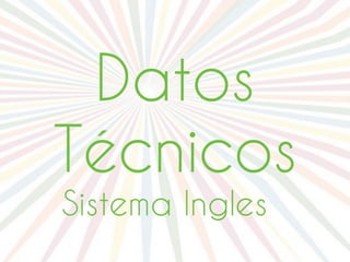 Datos
Técnicos
Sistema Ingles
 
