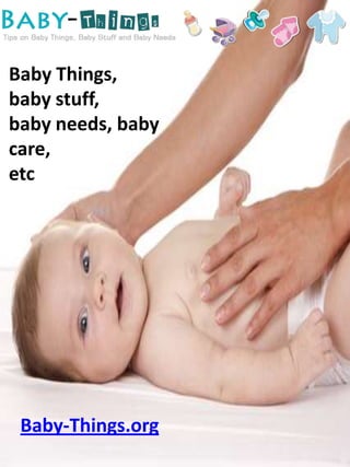 Baby Things,
baby stuff,
baby needs, baby
care,
etc




 Baby-Things.org
 