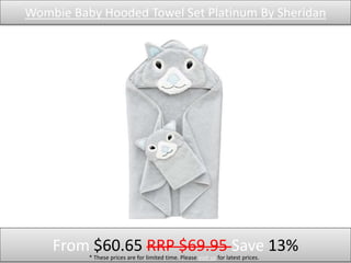 Wombie Baby Hooded Towel Set Platinum By Sheridan
From $60.65 RRP $69.95 Save 13%* These prices are for limited time. Please visit us for latest prices.
 