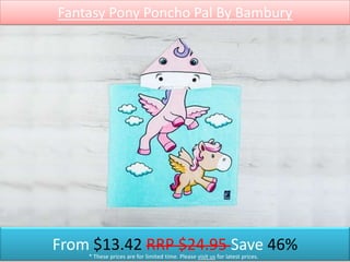 Fantasy Pony Poncho Pal By Bambury
From $13.42 RRP $24.95 Save 46%* These prices are for limited time. Please visit us for latest prices.
 