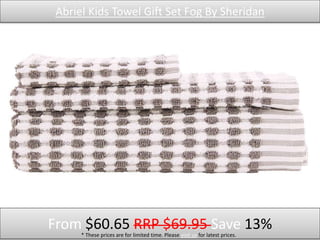 Abriel Kids Towel Gift Set Fog By Sheridan
From $60.65 RRP $69.95 Save 13%* These prices are for limited time. Please visit us for latest prices.
 