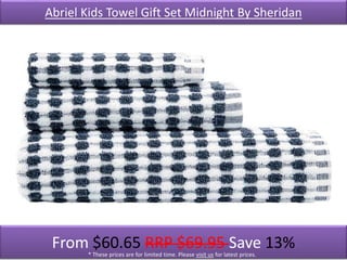 Abriel Kids Towel Gift Set Midnight By Sheridan
From $60.65 RRP $69.95 Save 13%* These prices are for limited time. Please visit us for latest prices.
 