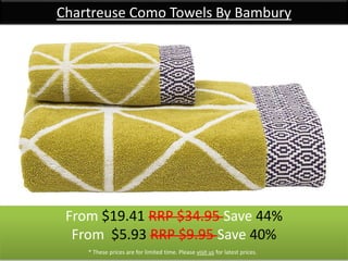 Chartreuse Como Towels By Bambury
From $19.41 RRP $34.95 Save 44%
From $5.93 RRP $9.95 Save 40%
* These prices are for limited time. Please visit us for latest prices.
 