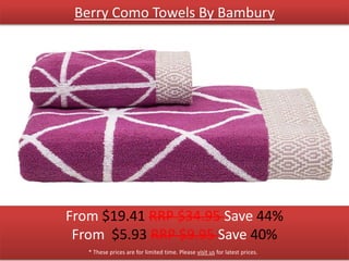 Berry Como Towels By Bambury
From $19.41 RRP $34.95 Save 44%
From $5.93 RRP $9.95 Save 40%
* These prices are for limited time. Please visit us for latest prices.
 