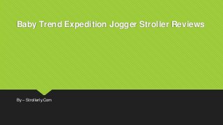 Baby Trend Expedition Jogger Stroller Reviews
By – Strollerly.Com
 
