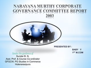 PRESENTED BY :
BABY Y
1ST M.COM
Under the guidance of
Sundar B. N.
Asst. Prof. & Course Co-ordinator
GFGCW, PG Studies in Commerce
Holenarasipura
 