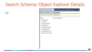 Search Schema: Object Explorer Details
F7
 
