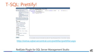 T-SQL: Prettify!
http://extras.sqlservercentral.com/prettifier/prettifier.aspx
RedGate PlugIn for SQL Server Management Studio
 