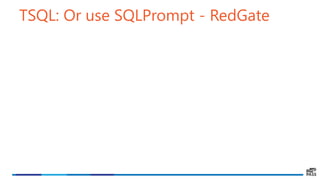 TSQL: Or use SQLPrompt - RedGate
 