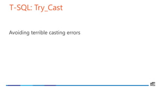 T-SQL: Try_Cast
Avoiding terrible casting errors
 