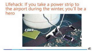 LIfehack: If you take a power strip to
the airport during the winter, you’ll be a
hero
 