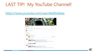 LAST TIP! My YouTube Channel!
https://www.youtube.com/user/IkeEllisData
 