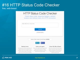 27 
#16 HTTP Status Code Checker 
http://httpstatus.io/ 
free, web-based  