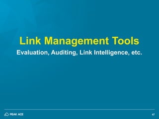 47 
Link Management Tools 
Evaluation, Auditing, Link Intelligence, etc.  