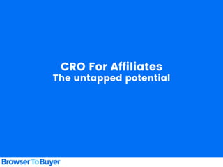 CRO For Affiliates
The untapped potential
 