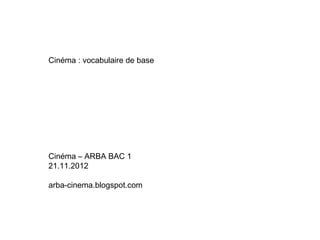 Cinéma : vocabulaire de base




Cinéma – ARBA BAC 1
21.11.2012

arba-cinema.blogspot.com
 