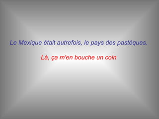 Le Mexique était autrefois, le pays des pastèques.   Là, ça m'en bouche un coin  
