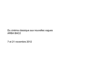 Du cinéma classique aux nouvelles vagues
ARBA BAC2


7 et 21 novembre 2012
 