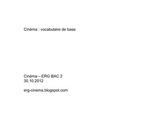 Cinéma : vocabulaire de base




Cinéma – ERG BAC 2
30.10.2012

erg-cinema.blogspot.com
 