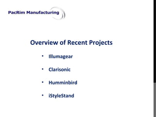 Overview of Recent Projects
• Illumagear
• Clarisonic
• Humminbird
• iStyleStand
 