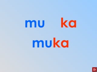 mu ka
muka
 