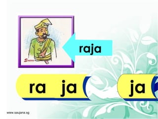 raja


             ra ja          ja
www.saujana.sg
 