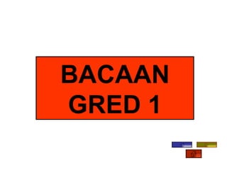 BACAAN
GRED 1
 