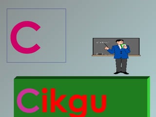 C
Cikgu
 