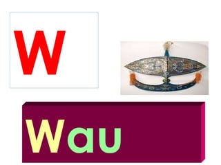 W
Wau
 
