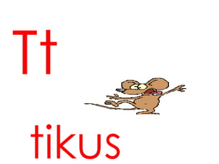 Tt
tikus
 