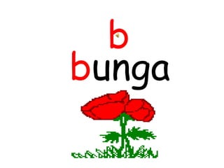 b
bunga
 