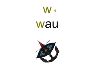w
wau
 