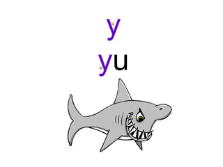 y
yu
 