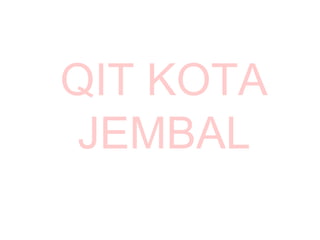 QIT KOTA
JEMBAL
 