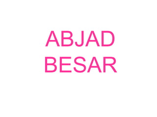 ABJAD
BESAR
 
