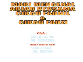 Oleh :
    CIKGU FADHIL
    SK. MENTERA
    diolah semula oleh:
     CIKGU FAUZI
     SK. SERING

QIT KOTA JEMBAL
 