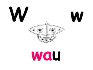 W         w
    wau
 