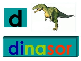 d
dinasor
 