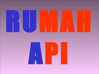 RUMAH
API

 