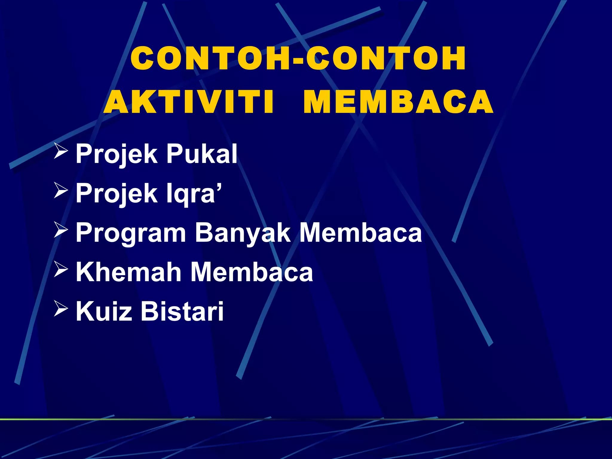 CONTOH-CONTOH
    AKTIVITI MEMBACA
 Projek Pukal
 Projek Iqra’
 Program Banyak Membaca
 Khemah Membaca
 Kuiz Bistari
 