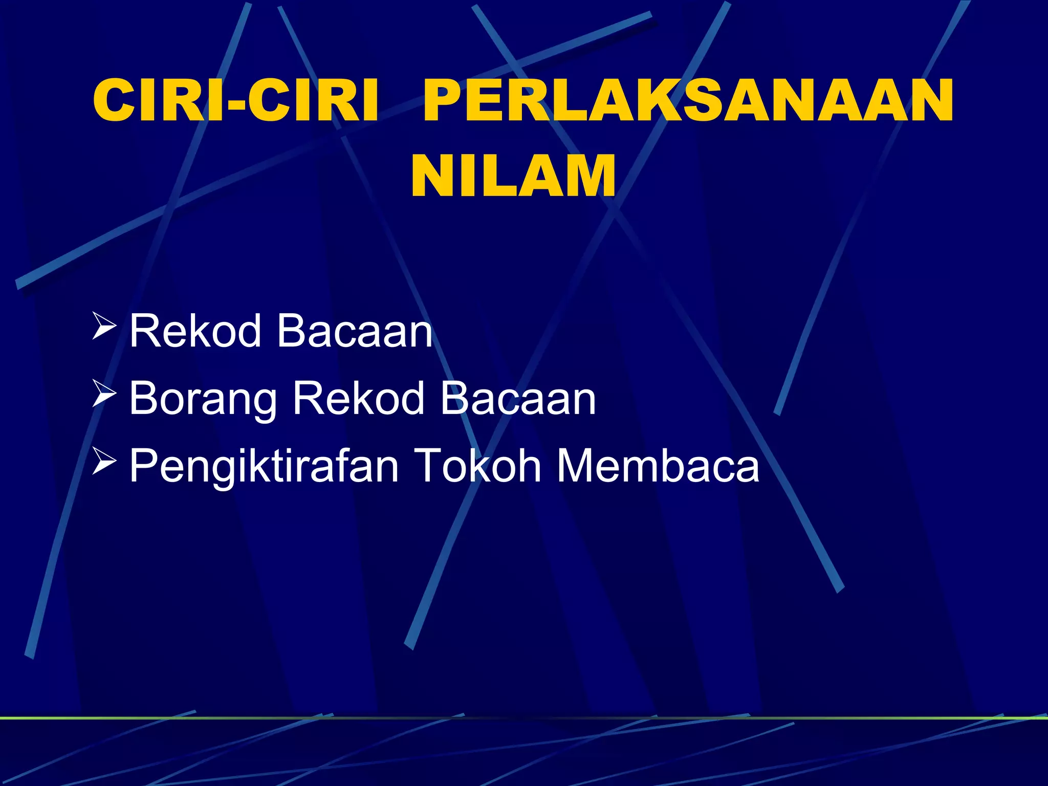 CIRI-CIRI PERLAKSANAAN
          NILAM

 Rekod Bacaan
 Borang Rekod Bacaan
 Pengiktirafan Tokoh Membaca
 