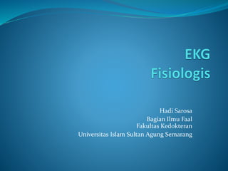 Hadi Sarosa
Bagian Ilmu Faal
Fakultas Kedokteran
Universitas Islam Sultan Agung Semarang
 