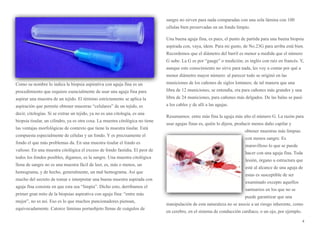 Como su nombre lo indica la biopsia aspirativa con aguja fina es un
procedimiento que requiere esencialmente de usar una aguja fina para
aspirar una muestra de un tejido. El término estrictamente se aplica la
aspiración que permite obtener muestras “celulares” de un tejido, es
decir, citologías. Si se extrae un tejido, ya no es una citología, es una
biopsia tisular, un cilindro, ya es otra cosa. La muestra citológica no tiene
las ventajas morfológicas de contexto que tiene la muestra tisular. Está
compuesta especialmente de células y un fondo. Y es precisamente el
fondo el que más problemas da. En una muestra tisular el fondo es
valioso. En una muestra citológica el exceso de fondo fastidia. El peor de
todos los fondos posibles, digamos, es la sangre. Una muestra citológica
llena de sangre no es una muestra fácil de leer, es, más o menos, un
hemograma, y de hecho, generalmente, un mal hemograma. Así que
mucho del secreto de tomar e interpretar una buena muestra aspirada con
aguja fina consiste en que esta sea “limpia”. Dicho esto, derribamos el
primer gran mito de la biopsias aspirativa con aguja fina: “entre más
mejor”, no es así. Eso es lo que muchos puncionadores piensan,
equivocadamente. Catorce láminas portaobjeto llenas de coágulos de
sangre no sirven para nada comparadas con una sola lámina con 100
células bien preservadas en un fondo limpio.
Una buena aguja fina, es pues, el punto de partida para una buena biopsia
aspirada con, vaya, ídem. Para mi gusto, de No.23G para arriba está bien.
Recordemos que el diámetro del barril es menor a medida que el número
G sube. La G es por “gauge” o medición; es inglés con raíz en francés. Y,
aunque este conocimiento no sirve para nada, les voy a contar por qué a
menor diámetro mayor número: al parecer todo se originó en las
municiones de los cañones de siglos lontanos; de tal manera que una
libra de 12 municiones, se entendía, era para cañones más grandes y una
libra de 24 municiones, para cañones más delgados. De las balas se pasó
a los cables y de allí a las agujas.
Resumamos: entre más fina la aguja más alto el número G. La razón para
usar agujas finas es, quién lo dijera, producir menos daño capilar y
obtener muestras más limpias
con menos sangre. Es
maravilloso lo que se puede
hacer con una aguja fina. Toda
lesión, órgano u estructura que
esté al alcance de una aguja de
estas es susceptible de ser
examinado excepto aquellos
santuarios en los que no se
puede garantizar que una
manipulación de esta naturaleza no se asocie a un riesgo inherente, como
en cerebro, en el sistema de conducción cardíaco, o un ojo, por ejemplo.
4
 