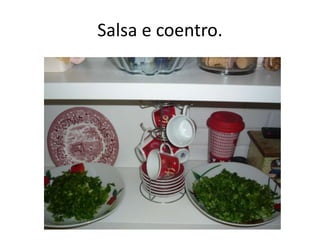 Salsa e coentro.
 