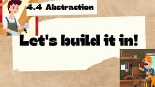 Let's build it in!
4.4 Abstraction
 
